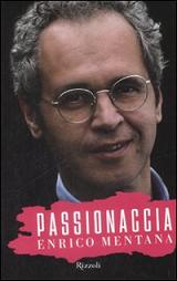Passionaccia - Enrico Mentana - Rizzoli 2009