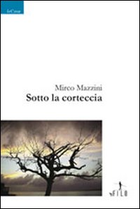 Sotto la cortecciadi Mirco Mazzini - Gruppo Albatros Il Filo