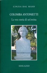 COLOMBA ANTONIETTI - La vera storia di un'eroina di Cinzia Dal Maso (EdiLazio)