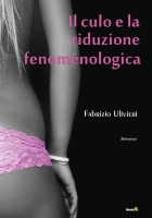 “Il culo e la riduzione fenomenologica” di Fabrizio Ulivieri