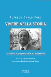 Alfredo Carlo Moro. Vivere nella Storia di Tiziano Torresi