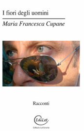 La sottile ironia di Maria Francesca Cupane  con “I fiori degli uomini”