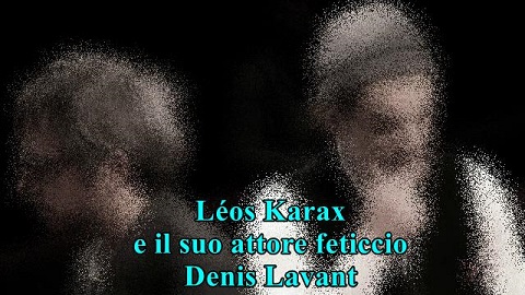 Il regista Léos Karax e il suo attore feticcio Denis Lavant