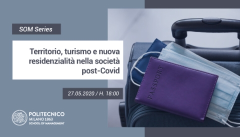 Eventi “SOM Series” della School of Management del Politecnico di Milano dedicati al rapporto tra territorio, beni culturali e turismo per un’economia post Covid-19